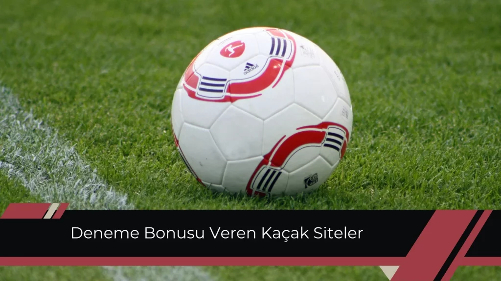Deneme Bonusu Veren Kaçak Siteler