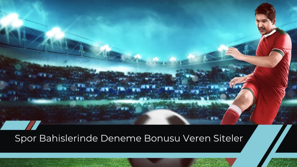 Spor Bahislerinde Deneme Bonusu Veren Siteler