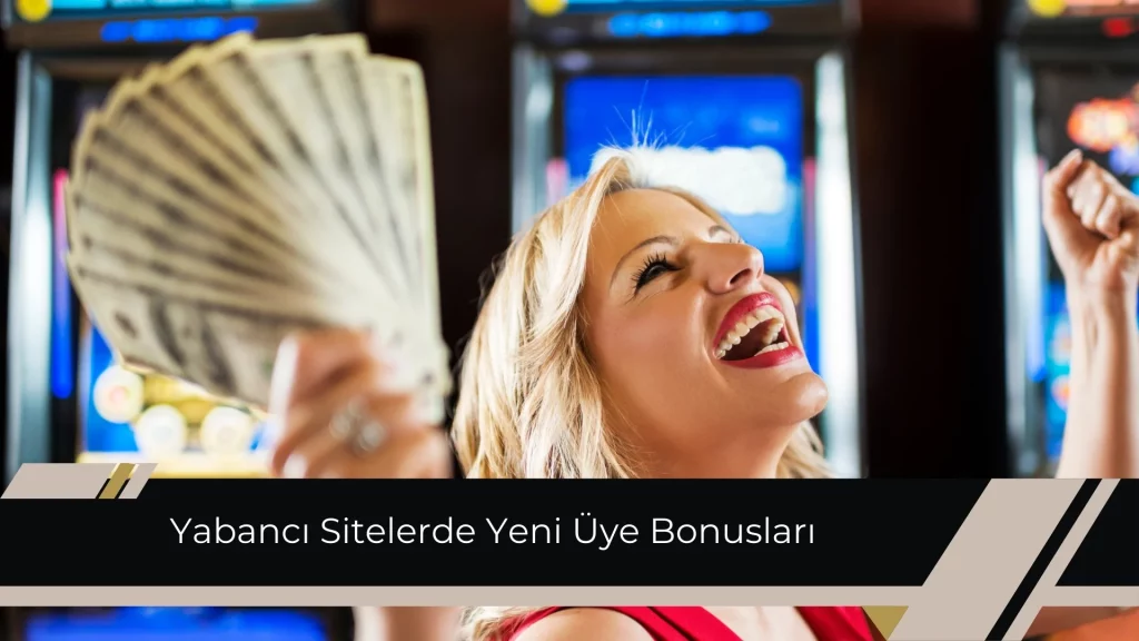 Yabancı Sitelerde Yeni Üye Bonusları